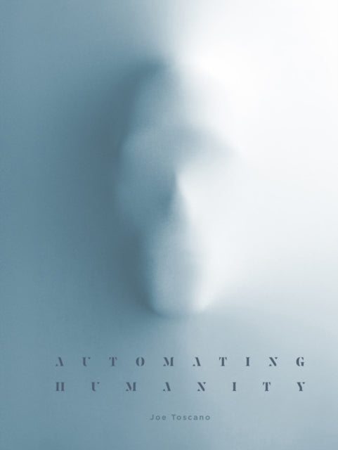 Book cover of: Automating Humanity. By: Joe Toscano