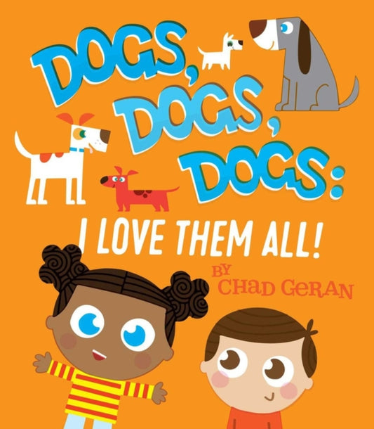 Book cover of: Dogs, Dogs, Dogs: I Love Them All. By: Chad Geran