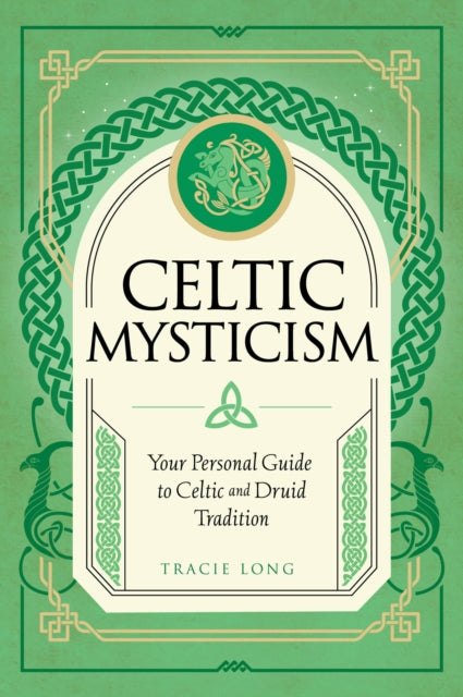 Celtic Mysticism, Your Personal Guide to Celtic and Druid Tradition 9781577153467 Tracie Long