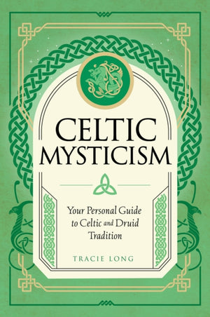 Celtic Mysticism, Your Personal Guide to Celtic and Druid Tradition