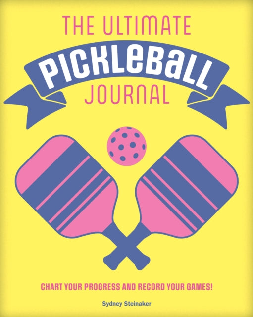 Book cover of: Ultimate Pickleball Journal. By: Sydney Steinaker