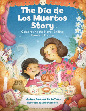 Dia de Los Muertos Story, Celebrating the Never-Ending Bonds of Family