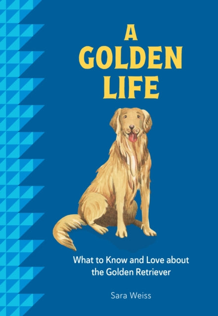 Golden Life, What to Know and Love about the Golden Retriever 9781577155027 Sara Weiss