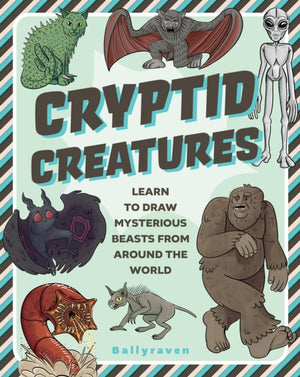 Cryptid Creatures, Learn to Draw Mysterious Beasts from Around the World