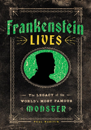 Frankenstein Lives, The Legacy of the World's Most Famous Monster