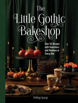 Little Gothic Bakeshop, Over 50 Recipes with Sweetness and Shadows in Every Bite