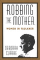 Book cover of: Robbing the Mother. By: Deborah Clarke