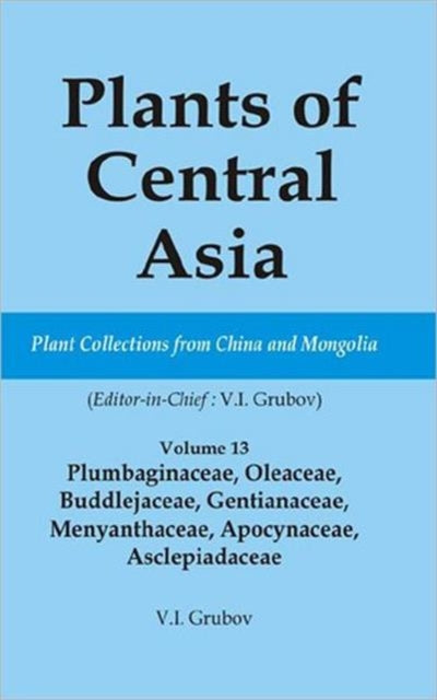 Book cover of: Plants of Central Asia - Plant Collection from China and Mongolia Vol. 13. By: V. I. Grubov