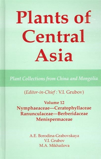 Book cover of: Plants of Central Asia - Plant Collection from China and Mongolia Vol. 12. By: A. E. Borodina-Grabovskaya