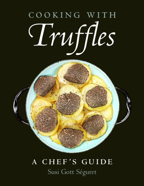 Book cover of: Cooking with Truffles: A Chef's Guide. By: Susi Gott Séguret