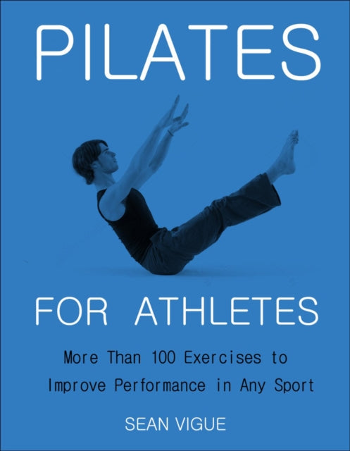 Book cover of: Pilates for Athletes. By: Sean Vigue