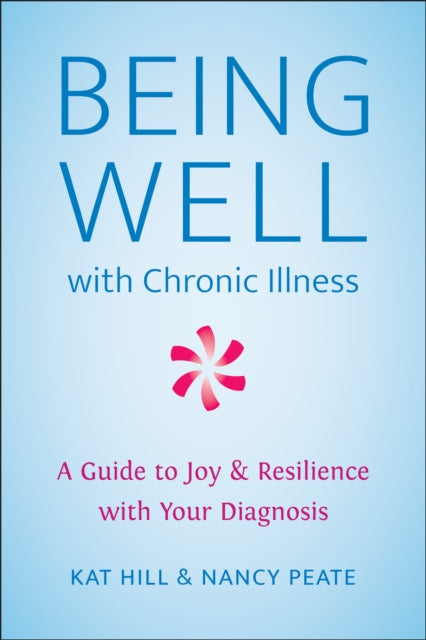 Book cover of: Being Well with Chronic Illness. By: Kat Hill