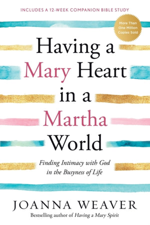 Having a Mary Heart in a Martha World, Finding Intimacy with God in the Busyness of Life