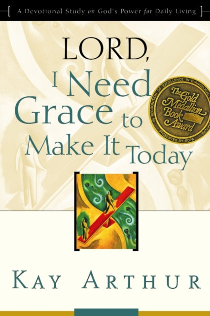 Book cover of: Lord, I Need Grace to Make It. By: Kay Arthur