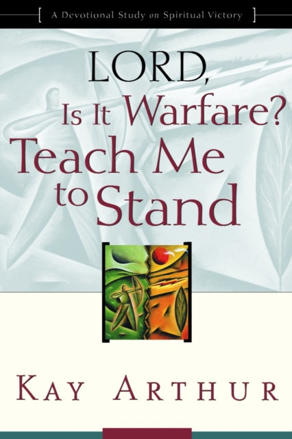 Book cover of: Lord, is it Warfare? Teach Me to Stand. By: Kay Arthur