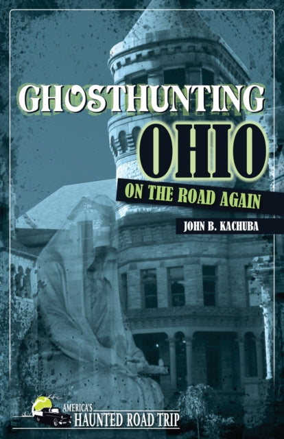 Book cover of: Ghosthunting Ohio: On the Road Again. By: John B. Kachuba