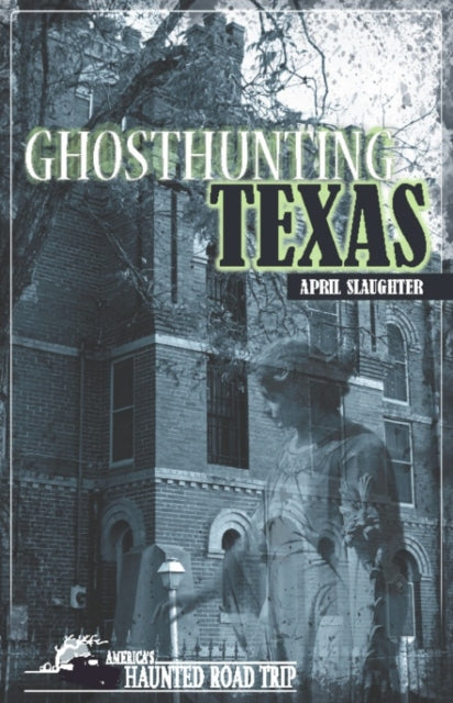 Book cover of: Ghosthunting Texas. By: April Slaughter