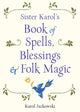 Book cover of: Sister Karol's Book of Spells, Blessings & Folk Magic. By: Karol Jackowski