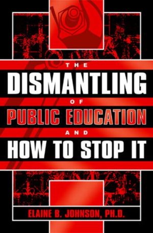 Dismantling of Public Education and How to Stop It
