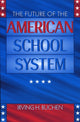 Book cover of: Future of the American School System. By: Irving H. Buchen