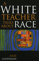 Book cover of: White Teacher Talks about Race. By: Julie Landsman