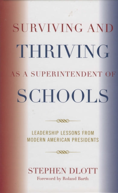 Book cover of: Surviving and Thriving as a Superintendent of Schools. By: Stephen Dlott, Dlott Stephen
