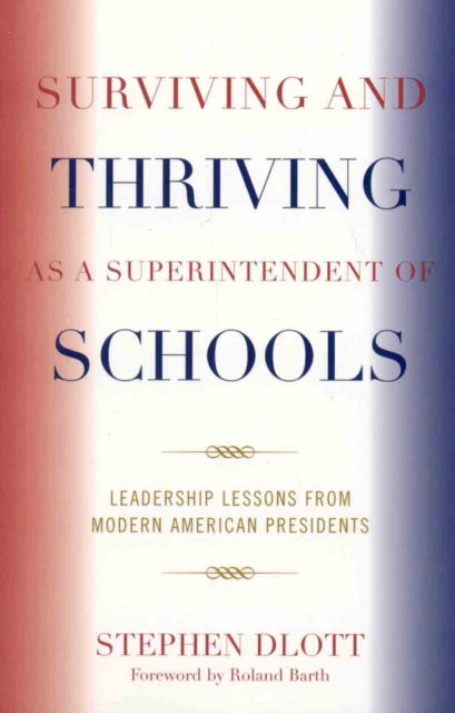 Book cover of: Surviving and Thriving as a Superintendent of Schools. By: Stephen Dlott