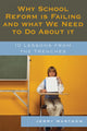 Book cover of: Why School Reform Is Failing and What We Need to Do about It. By: Jerry Wartgow