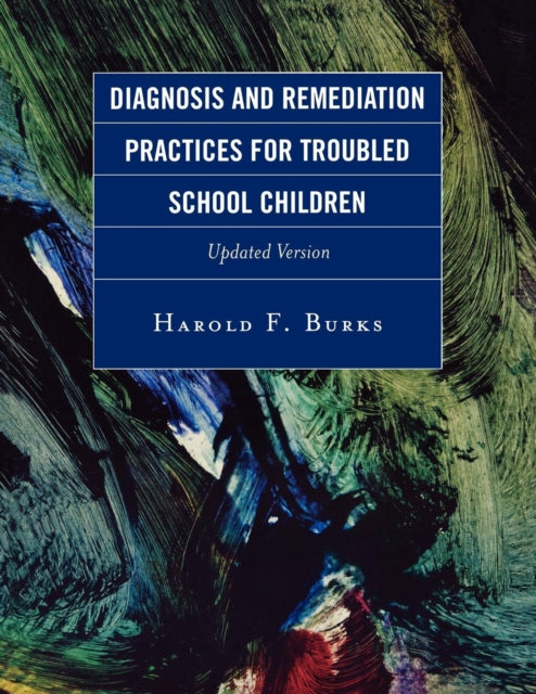 Book cover of: Diagnosis and Remediation Practices for Troubled School Children. By: Harold F. Burks, Burks Harold