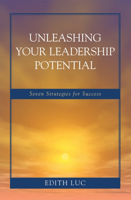 Book cover of: Unleashing Your Leadership Potential. By: Edith Luc