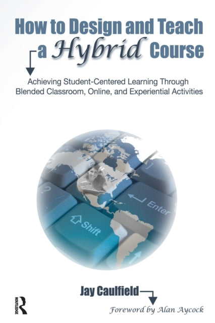 Book cover of: How to Design and Teach a Hybrid Course. By: Jay Caulfield