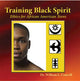 Book cover of: Training Black Spirit. By: William L. Conwill  Ph.D.