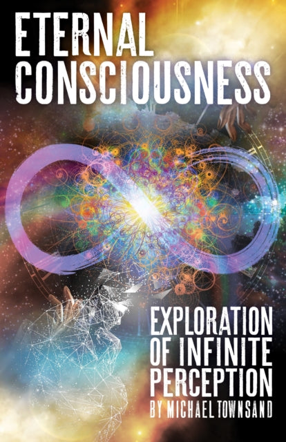 Book cover of: Eternal Consciousness. By: Michael Townsand