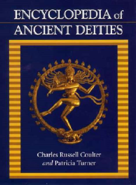 Book cover of: Encyclopedia of Ancient Deities. By: Coulter & Turne