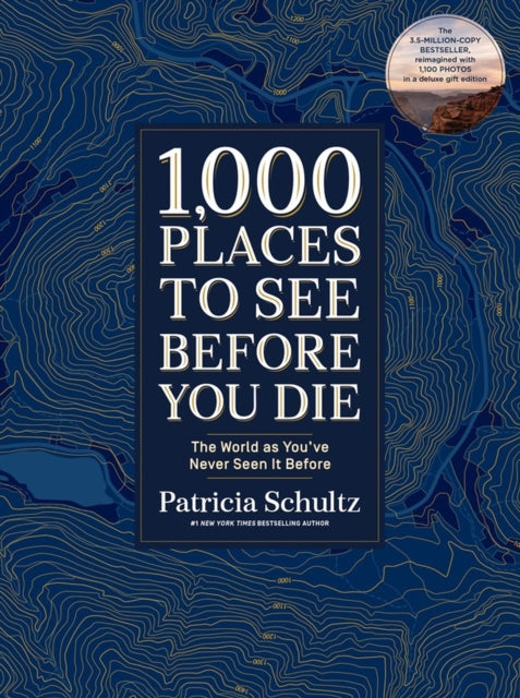1,000 Places to See Before You Die (Deluxe Edition), The World as You've Never Seen It Before 9781579657888 Patricia Schultz