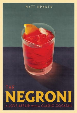 Negroni, A Love Affair with a Classic Cocktail