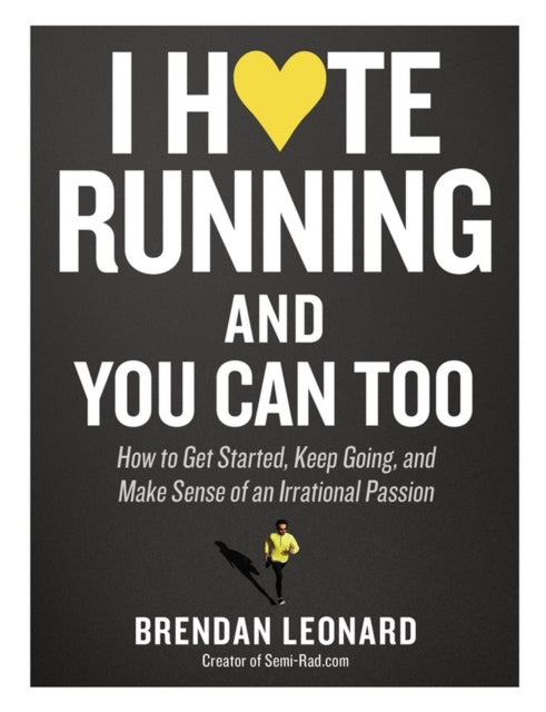 Book cover of: I Hate Running and You Can Too. By: Brendan Leonard