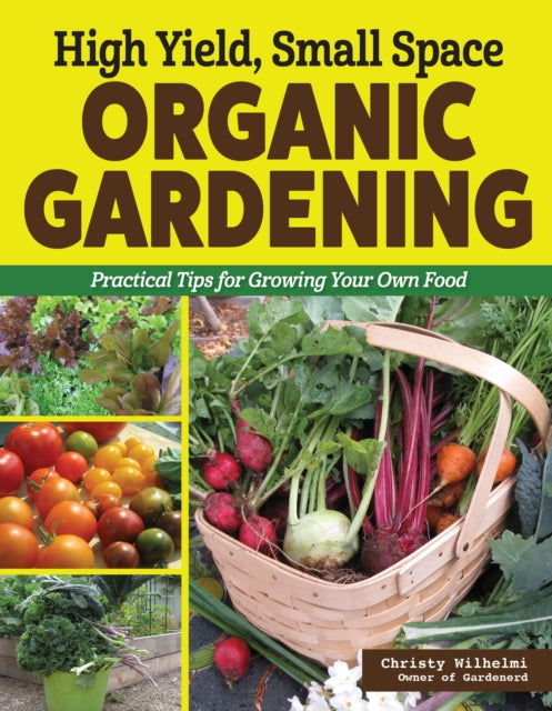 Book cover of: High Yield, Small Space Organic Gardening