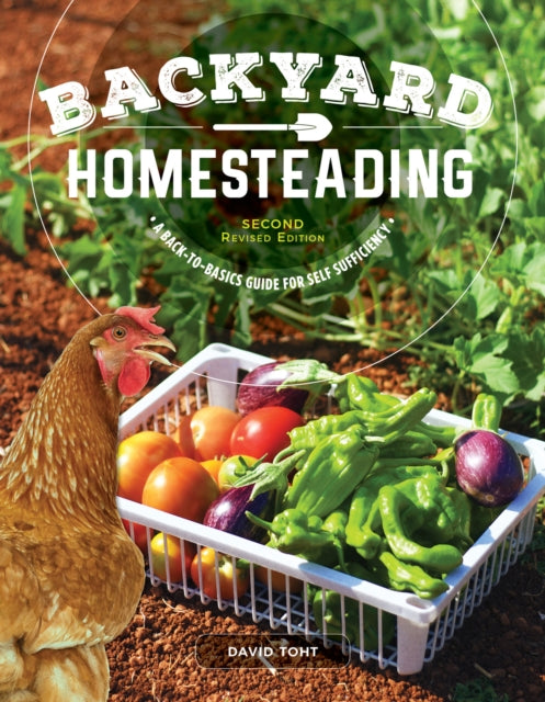 Book cover of: Backyard Homesteading, 2nd Revised Edition. By: David Toht