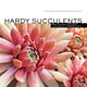 Book cover of: Hardy Succulents. By: Gwen Kelaidis, Gwen Moore Kelaidis