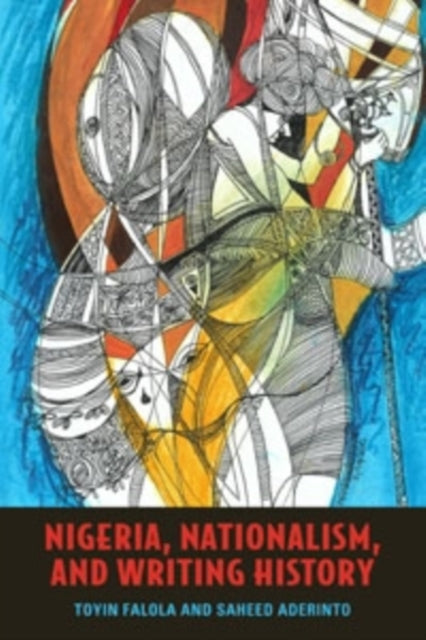 Book cover of: Nigeria, Nationalism, and Writing History. By: Toyin Falola