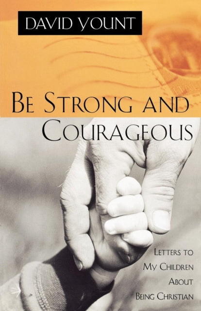 Book cover of: Be Strong and Courageous. By: David Yount