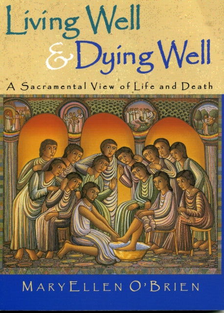Book cover of: Living Well & Dying Well. By: Maryellen O'Brien