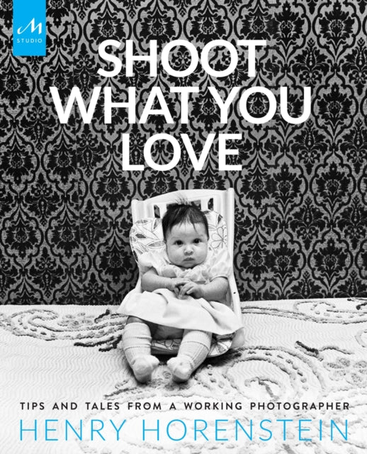 Book cover of: Shoot What You Love. By: Henry Horenstein