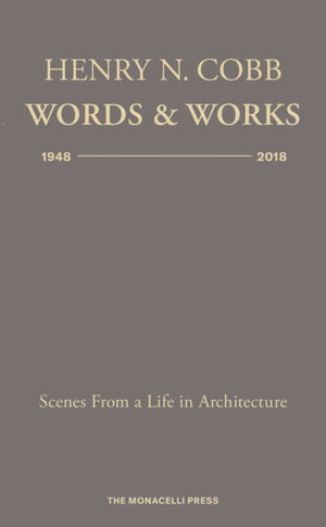 Henry N. Cobb: Words & Works 1948-2018