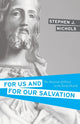 Book cover of: For Us and for Our Salvation. By: Stephen J. Nichols