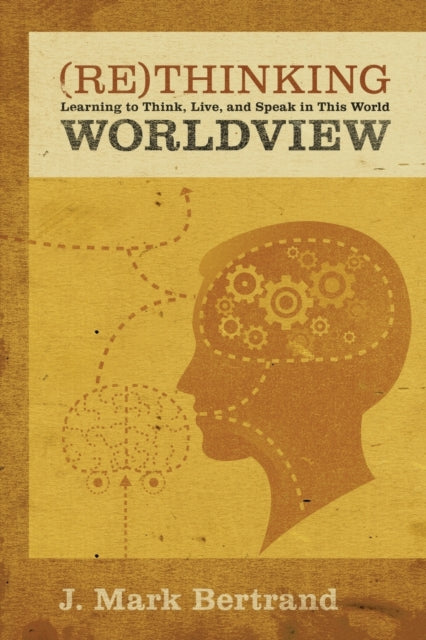 Book cover of: Rethinking Worldview. By: J. Mark Bertrand