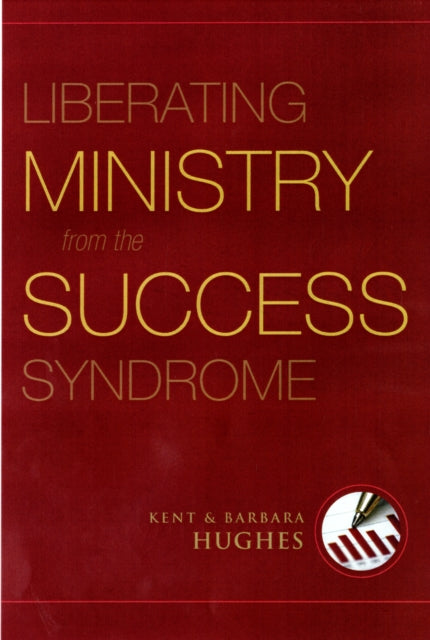 Book cover of: Liberating Ministry from the Success Syndrome. By: R. Kent Hughes