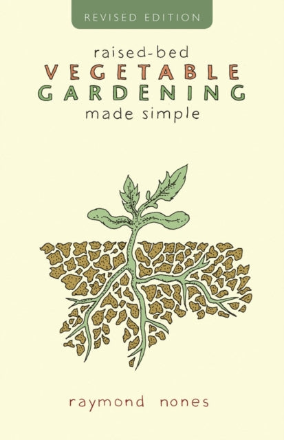 Book cover of: Raised-Bed Vegetable Gardening Made Simple. By: Raymond Nones