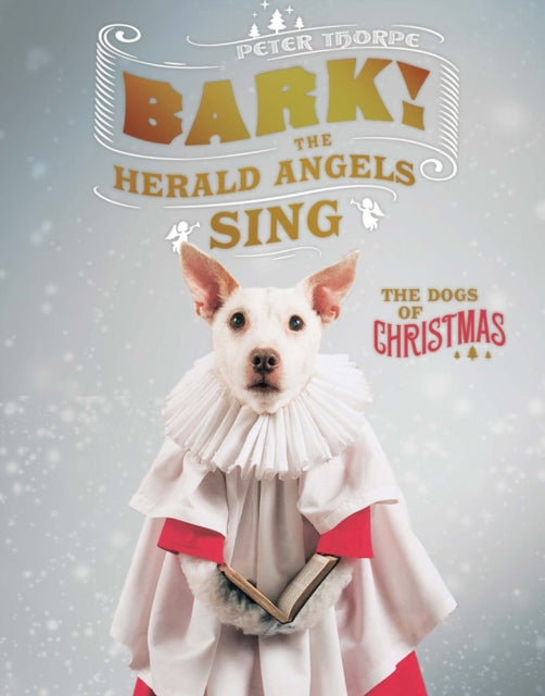 Book cover of: Bark! The Herald Angels Sing. By: Peter Thorpe